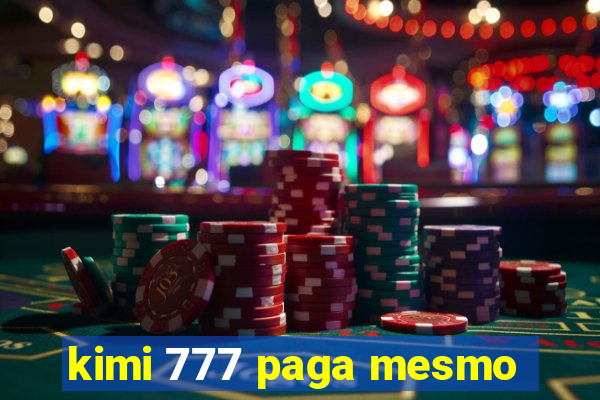 kimi 777 paga mesmo